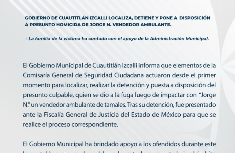 GOBIERNO DE CUAUTITLÁN IZCALLI LOCALIZA, DETIENE Y PONE A DISPOSICIÓN A PRESUNTO HOMICIDA DE JORGE N. VENDEDOR AMBULANTE