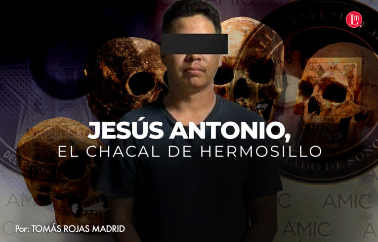 JESÚS ANTONIO, EL CHACAL DE HERMOSILLO